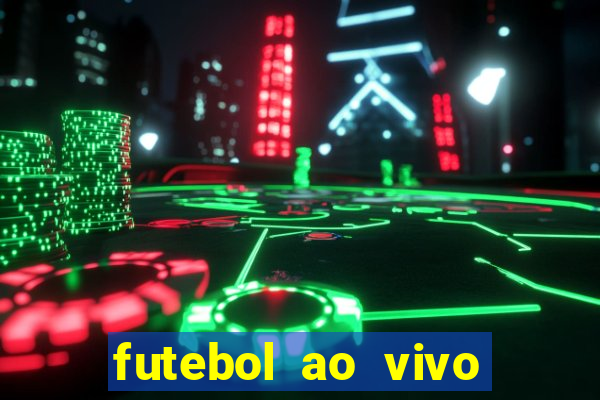 futebol ao vivo hoje futemax